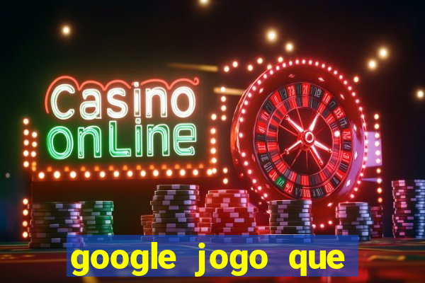 google jogo que ganha dinheiro de verdade